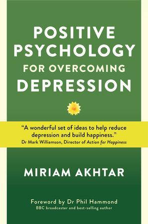 Positive Psychology for Overcoming Depression - Miriam Akhtar - Penny Brohn Shop