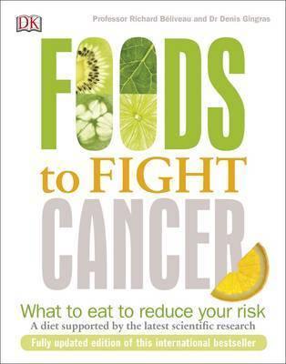 Foods to Fight Cancer - Professor Richard Beliveau and Dr Denis Gingras - Penny Brohn Shop