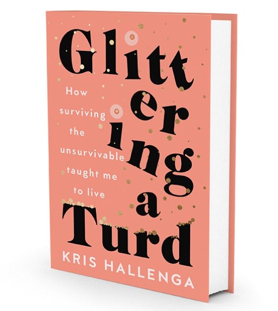 Glittering a Turd - How surviving the unsurvivable taught me to live by Kris Hallenga - Penny Brohn Shop